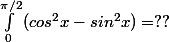 \int_{0}^{\pi/2}{(cos^2x-sin^2x)}= ??